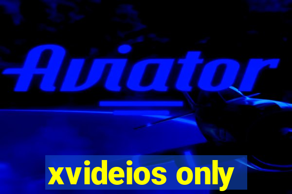 xvideios only